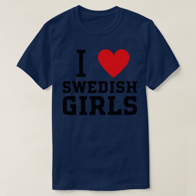 i love swedish girls 1 T-Shirt (Design Front)
