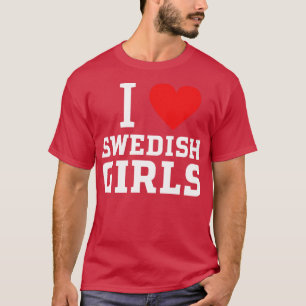 i love swedish girls T-Shirt
