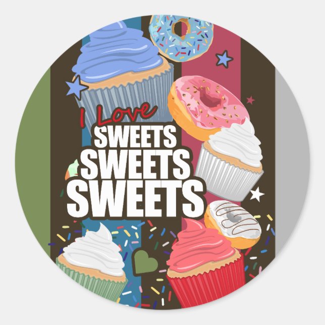 I love Sweets Sweets Sweets   Classic Round Sticker (Front)