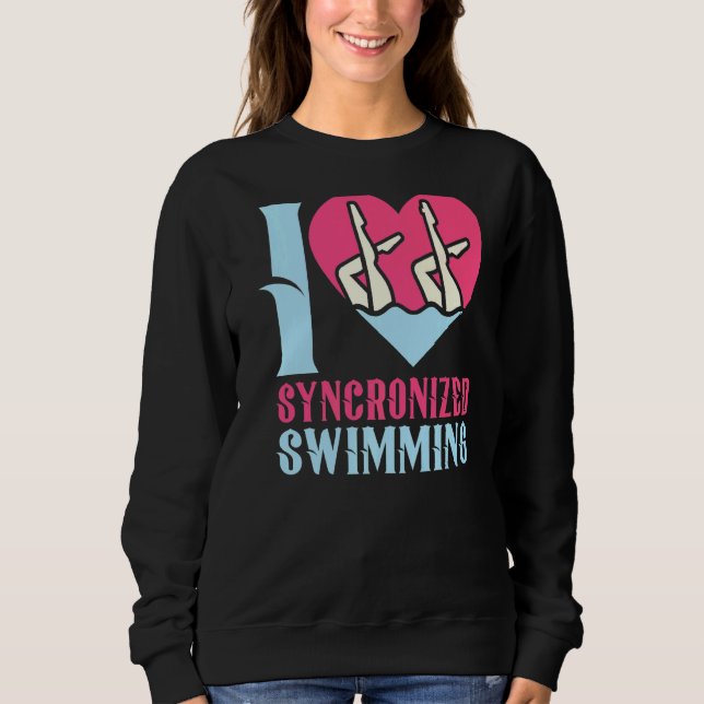 I Love Synchronised Swimming  1 Sweatshirt (Front)