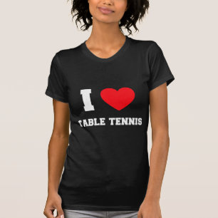I Love Table Tennis T-Shirt