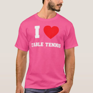 I Love Table Tennis T-Shirt