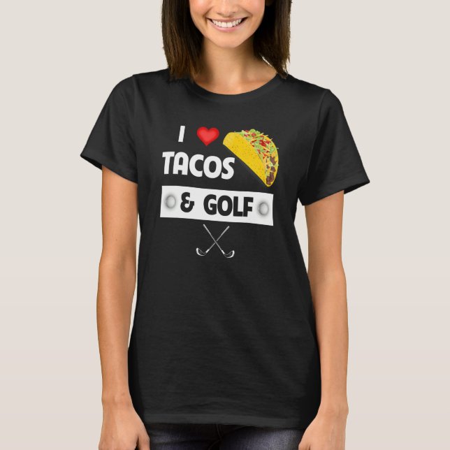 I Love Tacos And Golf Mexican Food  Family Sport T-Shirt (Front)