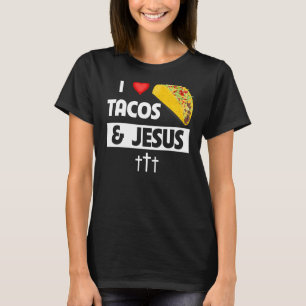 I Love Tacos And Jesus Mexican Food Christian Fa T-Shirt