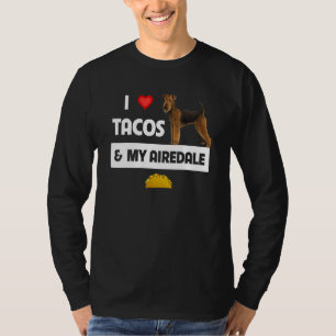 I Love Tacos And My Airedale Terrier Dog Mexican F T-Shirt