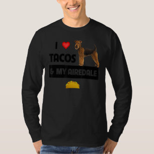I Love Tacos And My Airedale Terrier Dog Mexican F T-Shirt