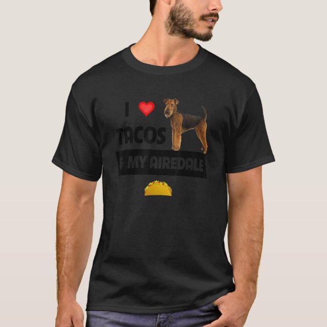 I Love Tacos And My Airedale Terrier Dog Mexican F T-Shirt (Front)