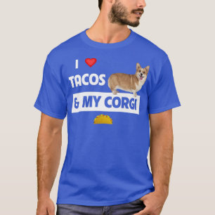 I Love Tacos And My Corgi Welsh Dog Meican Food Lo T-Shirt