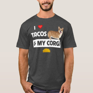 I Love Tacos And My Corgi Welsh Dog Mexican Food L T-Shirt