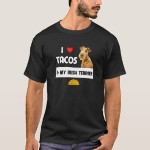 I Love Tacos And My Irish Terrier Dog Mexican Food T-Shirt
