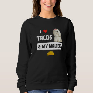 I Love Tacos And My Maltese Dog Maltipoo Mexican F Sweatshirt