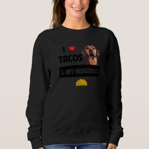 I Love Tacos And My Rhodesian Ridgeback Dog Mexica Sweatshirt
