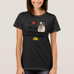 I Love Tacos And My St Bernard Dog Mexican Food T-Shirt
