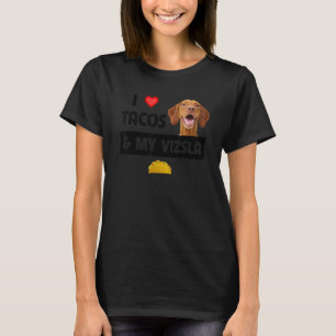 I Love Tacos And My Vizsla Dog Mexican Food  Famil T-Shirt
