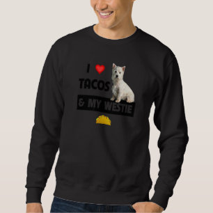 I Love Tacos And My Westie Dog West Highland White Sweatshirt