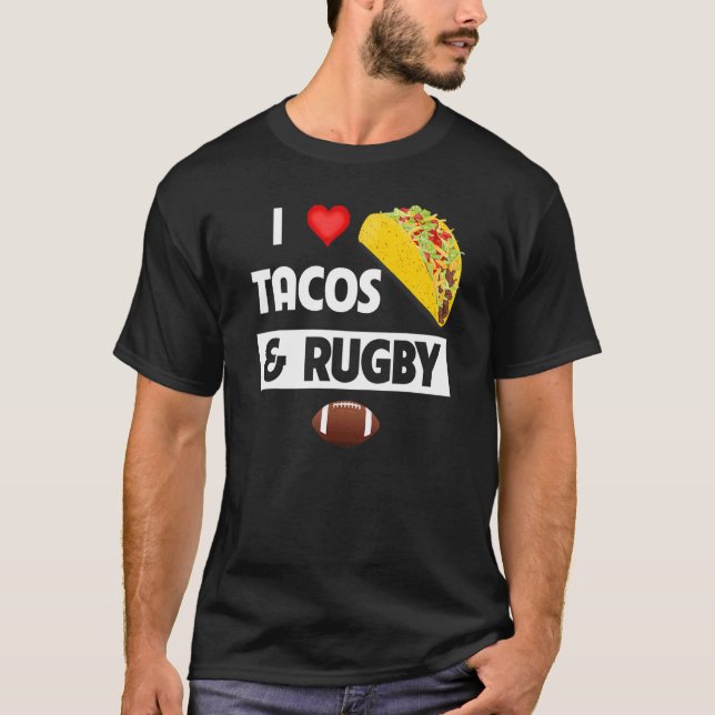 I Love Tacos And Rugby Mexican Food  Family Sport T-Shirt (Front)