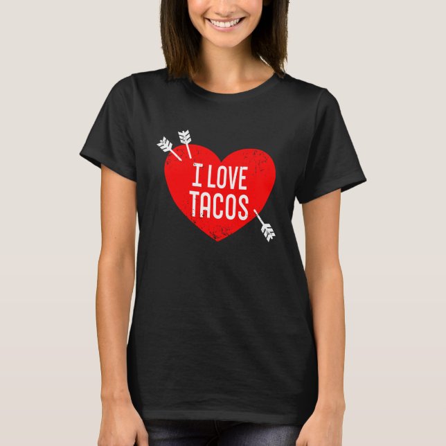 I Love Tacos Anti Valentine's Day Sarcasm Heart Re T-Shirt (Front)