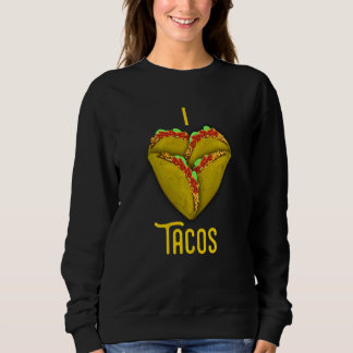 I Love Tacos Heart Shaped Tacos Funny For Him & He Sweatshirt