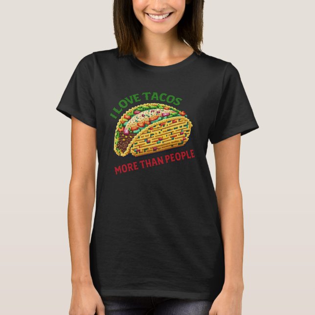 I Love Tacos More Than People Mexican Food Men Wom T-Shirt (Front)