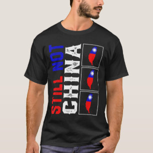 I Love Taiwan Flag Free Taiwanese Pride Still Not  T-Shirt