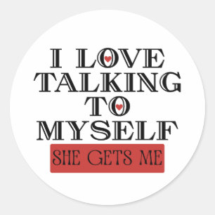 I Love Talking to Myself She Gets me Classic Round Sticker