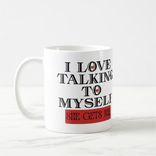 I Love Talking to Myself She Gets me Coffee Mug