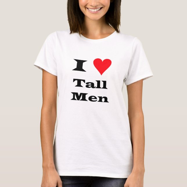 I Love Tall Men T-Shirt (Front)