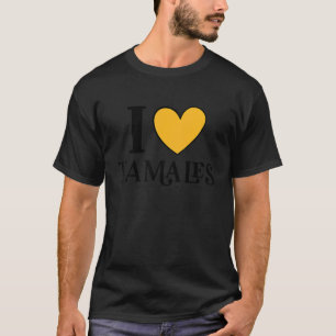 I Love Tamales Mexican Food  14 T-Shirt
