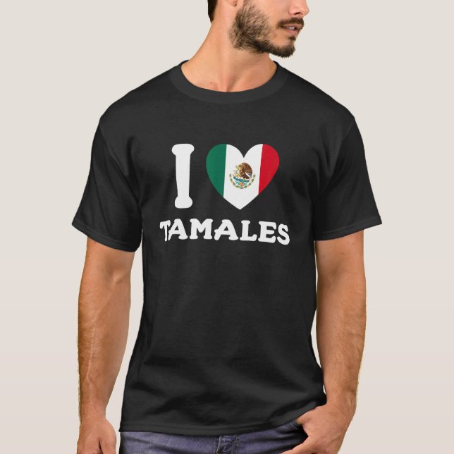 I Love Tamales Mexican Heart Flag Food   T-Shirt (Front)