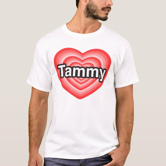 I love Tammy. I love you Tammy. Heart T-Shirt (Front)