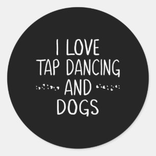 I Love Tap Dance Dog Lover Dancer Gifts For Women  Classic Round Sticker