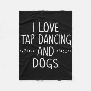 I Love Tap Dance Dog Lover Dancer Gifts For Women  Fleece Blanket