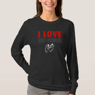 I Love Tap Dance Tap Dancer T-Shirt