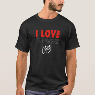 I Love Tap Dance Tap Dancer   T-Shirt