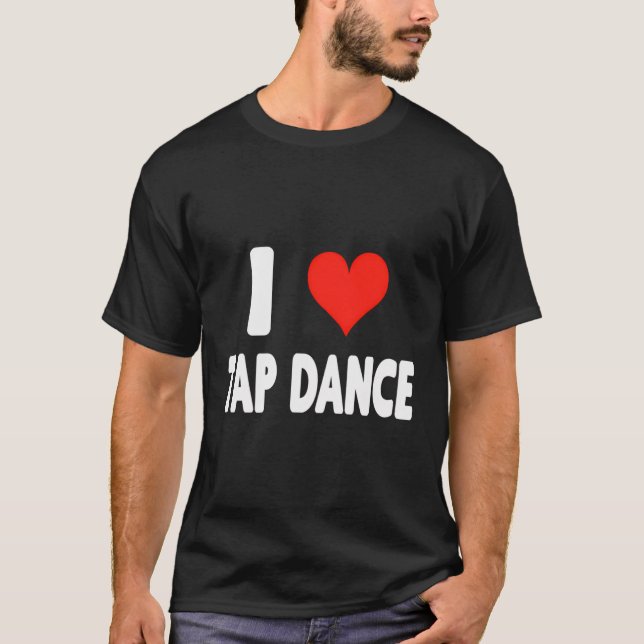 I Love Tap - Heart Cute Dance Dancer Dancing Studi T-Shirt (Front)