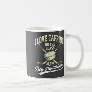 I Love Tapng On The Oh Gl Boy Aquarium Hockey  Coffee Mug