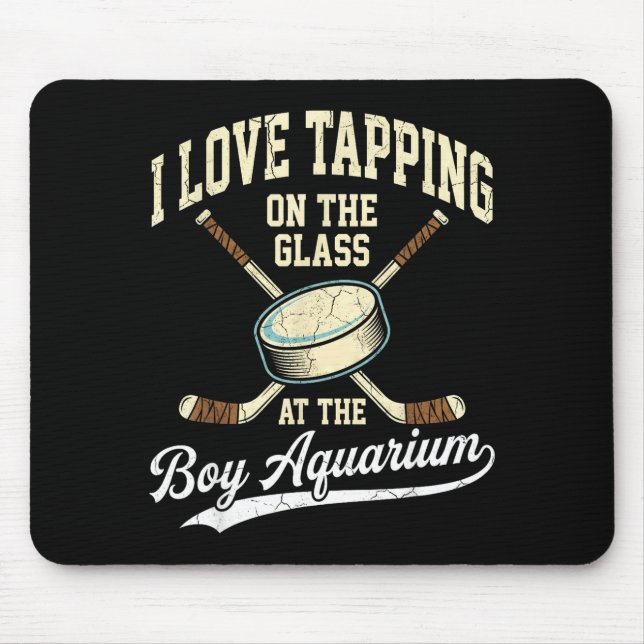 I Love Tapng On The Oh Gl Boy Aquarium Hockey  Mouse Mat (Front)