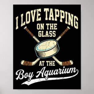 I Love Tapng On The Oh Gl Boy Aquarium Hockey Poster