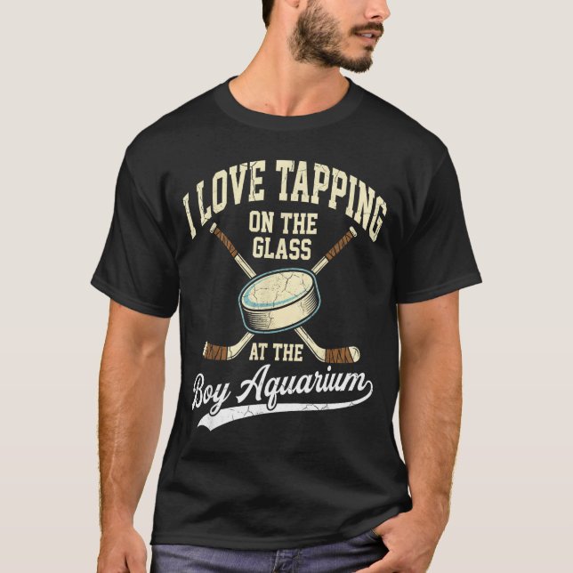 I Love Tapng On The Oh Gl Boy Aquarium Hockey  T-Shirt (Front)