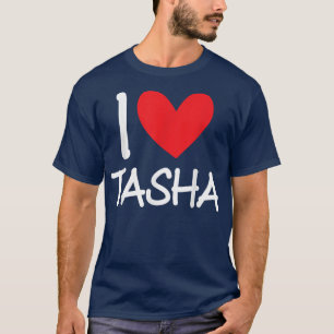I Love Tasha Name Personalized Girl Woman BFF Frie T-Shirt