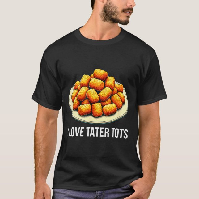 I Love Tater Tots -  T-Shirt (Front)