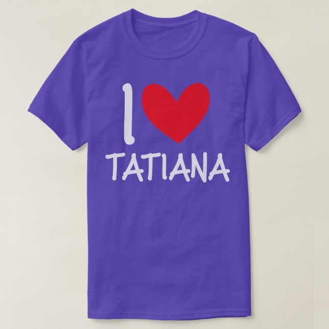 I Love Tatiana Name Personalized Girl Woman Bff Fr T-Shirt (Design Front)