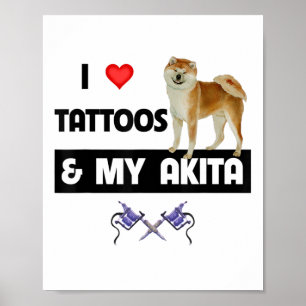 I Love Tattoos And My Akita Dog Tattooed Mum Dad B Poster