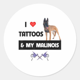 I Love Tattoos And My Belgian Malinois Dog Mum Dad Classic Round Sticker