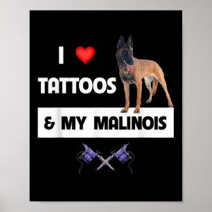 I Love Tattoos And My Belgian Malinois Dog Mum Dad Poster