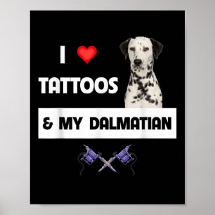 I Love Tattoos And My Dalmatian Dog Tattooed Mum D Poster