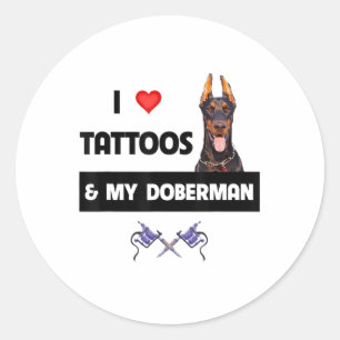 I Love Tattoos And My Doberman Pinscher Dog Tattoo Classic Round Sticker