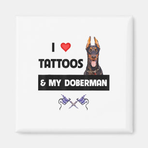 I Love Tattoos And My Doberman Pinscher Dog Tattoo Magnet