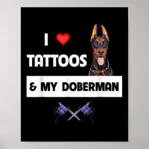 I Love Tattoos And My Doberman Pinscher Dog Tattoo Poster