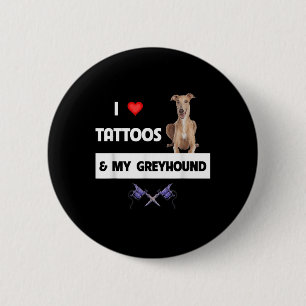 I Love Tattoos And My Greyhound Racing Dog Tattooe 6 Cm Round Badge